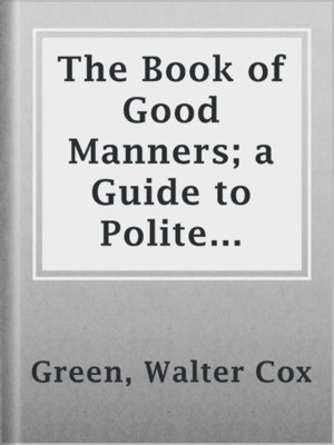 cover image of The Book of Good Manners; a Guide to Polite Usage for All Social Functions